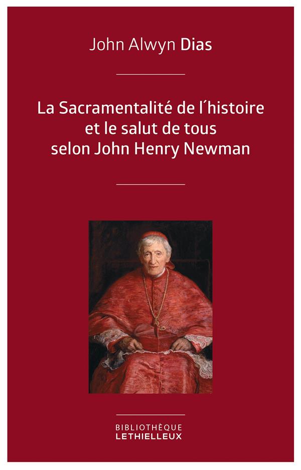 LA SACRAMENTALITE DE L'HISTOIRE ET LE SALUT DE TOUS SELON JOHN HENRY NEWMAN - RELECTURE DE L'HISTOIR