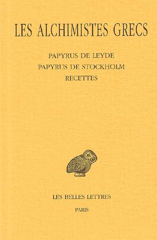 LES ALCHIMISTES GRECS. TOME I : PAPYRUS DE LEYDE - PAPYRUS DE STOCKHOLM - RECETTES - EDITION BILINGU