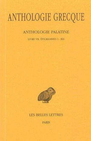 ANTHOLOGIE GRECQUE. TOME IV: ANTHOLOGIE PALATINE, LIVRE VII, EPIGRAMMES 1-363