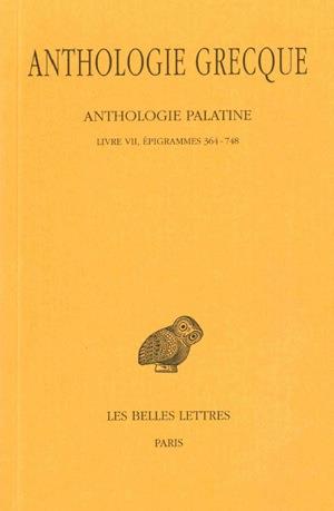 ANTHOLOGIE GRECQUE. TOME V : ANTHOLOGIE PALATINE, LIVRE VII, EPIGRAMMES 364-748