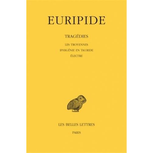 TRAGEDIES. TOME IV : LES TROYENNES - IPHIGENIE EN TAURIDE - ELECTRE