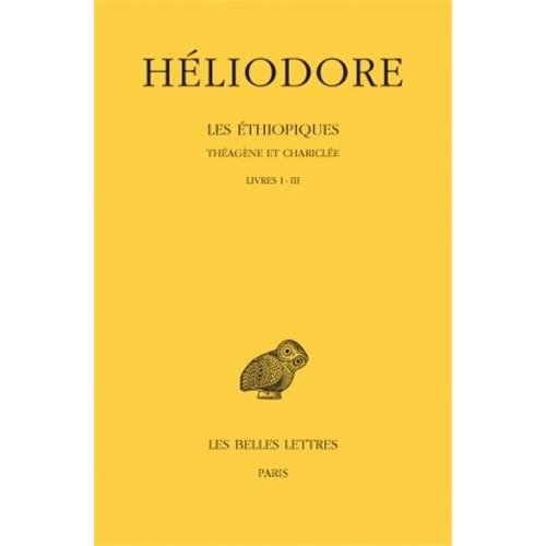 LES ETHIOPIQUES. THEAGENE ET CHARICLEE. TOME I : LIVRES I-III