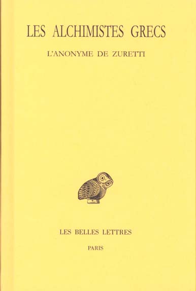 LES ALCHIMISTES GRECS.TOME X : L'ANONYME DE ZURETTI OU L'ART SACRE ET DIVIN DE LA CHRYSOPEE PAR UN A