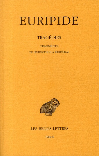TRAGEDIES. TOME VIII, 2E PARTIE: FRAGMENTS DE BELLEROPHON A PROTESILAS