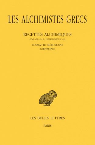 LES ALCHIMISTES GRECS. TOME XI: RECETTES ALCHIMIQUES (PAR. GR. 2419 %3B HOLKHAMICUS 109) - COSMAS LE H