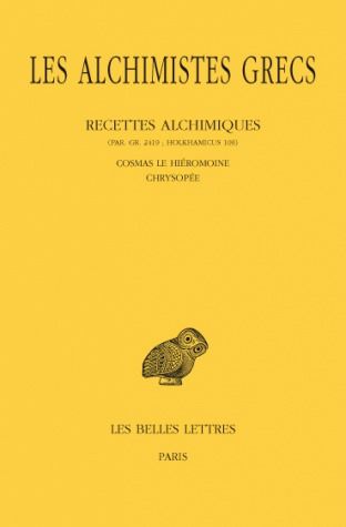 LES ALCHIMISTES GRECS. TOME XI: RECETTES ALCHIMIQUES (PAR. GR. 2419 %3B HOLKHAMICUS 109) - COSMAS LE H