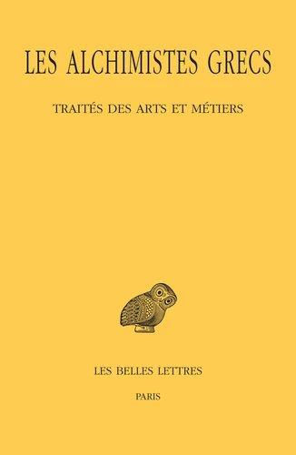 LES ALCHIMISTES GRECS. TOME IX, 1RE PARTIE : TRAITES DES ARTS ET METIERS - EDITION BILINGUE