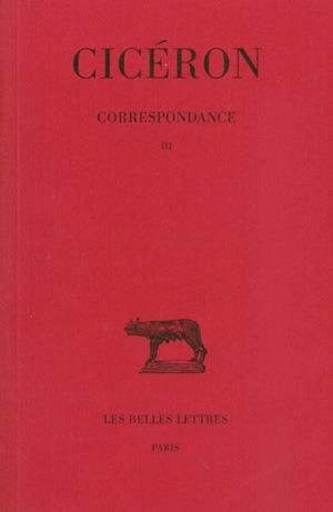 CORRESPONDANCE. TOME III : LETTRES CXXII-CCIV - (55-51 AVANT J.-C.)