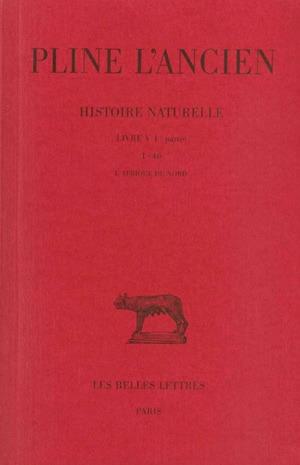 HISTOIRE NATURELLE. LIVRE V, 1RE PARTIE - (GEOGRAPHIE: L'AFRIQUE DU NORD)