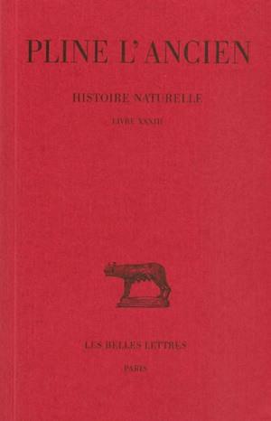HISTOIRE NATURELLE. LIVRE XXXIII - (NATURE DES METAUX)