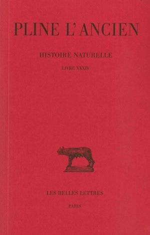 HISTOIRE NATURELLE. LIVRE XXXIV - (DES METAUX ET DE LA SCULPTURE)