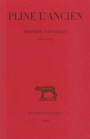 HISTOIRE NATURELLE. LIVRE XXXVI - (NATURE DES PIERRES)