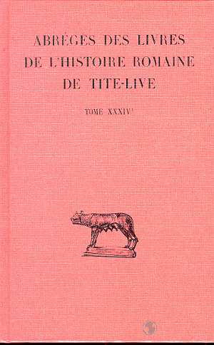 ABREGES DES LIVRES DE L'HISTOIRE ROMAINE DE TITE-LIVE TOME XXXIV- , 1RE PARTIE : 