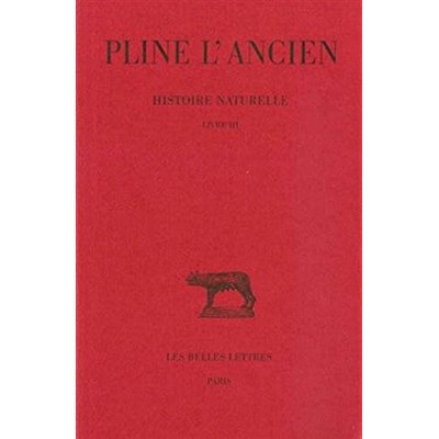HISTOIRE NATURELLE. LIVRE III - (GEOGRAPHIE DES MONDES CONNUS: ITALIE, ESPAGNE, NARBONNAISE)