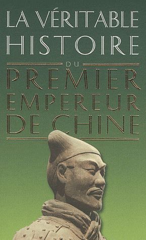 LA VERITABLE HISTOIRE DU PREMIER EMPEREUR DE CHINE