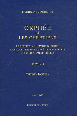 ORPHEE ET LES CHRETIENS, II : POURQUOI ORPHEE ? - LA RECEPTION DU MYTHE D'ORPHEE DANS LA LITTERATURE