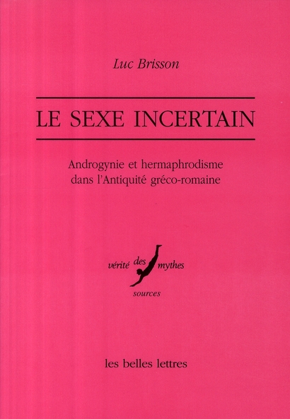 LE SEXE INCERTAIN - ANDROGYNIE ET HERMAPHRODISME DANS L'ANTIQUITE GRECO-ROMAINE