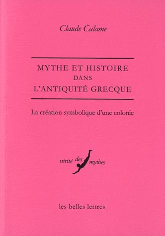 MYTHE ET HISTOIRE DANS L'ANTIQUITE GRECQUE - LA CREATION SYMBOLIQUE D'UNE COLONIE