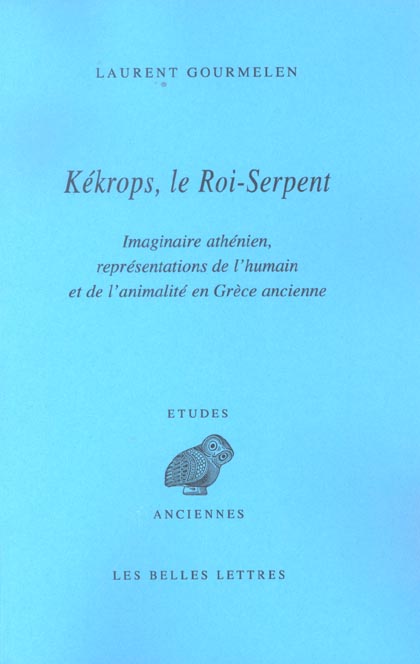 KEKROPS, LE ROI-SERPENT - IMAGINAIRE ATHENIEN, REPRESENTATIONS DE L'HUMAIN ET DE L'ANIMALITE EN GREC