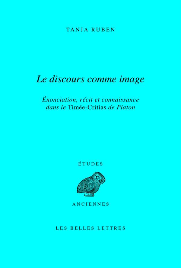 LE DISCOURS COMME IMAGE - ENONCIATION, RECIT ET CONNAISSANCE DANS LE TIMEE-CRITIAS DE PLATON
