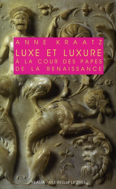 LUXE ET LUXURE A LA COUR DES PAPES DE LA RENAISSANCE