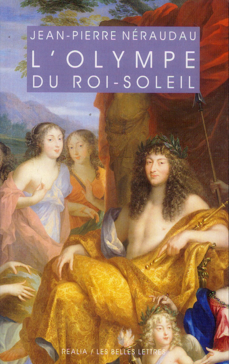 L' OLYMPE DU ROI-SOLEIL - MYTHOLOGIE ET IDEOLOGIE ROYALE AU GRAND SIECLE