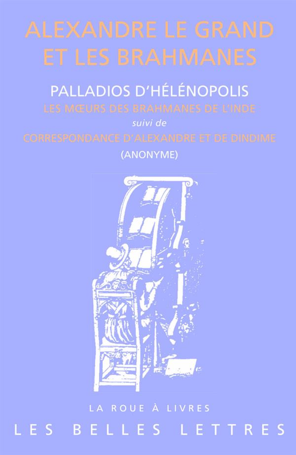 ALEXANDRE LE GRAND ET LES BRAHMANES - LES MOEURS DES BRAHMANES DE L'INDE (PALLADIOS D'HELENOPOLIS) E