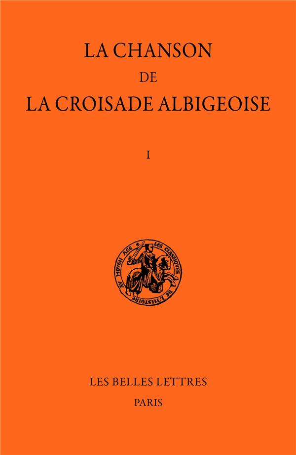 CHANSON DE LA CROISADE ALBIGEOISE. TOME I - TOME I : LA CHANSON DE GUILLAUME DE TUDELE