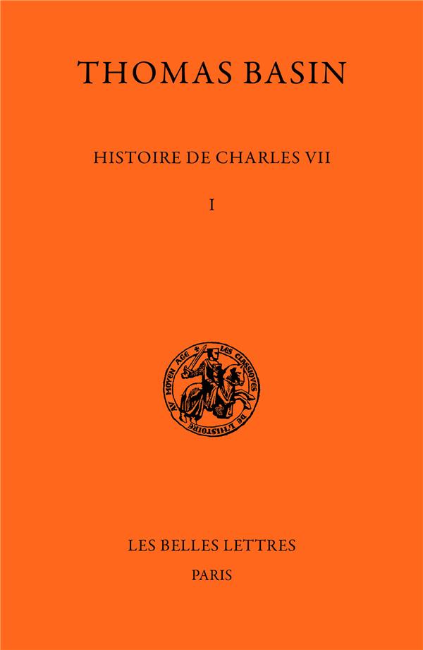HISTOIRE DE CHARLES VII. TOME I : 1047-1445 - LIVRES I A III