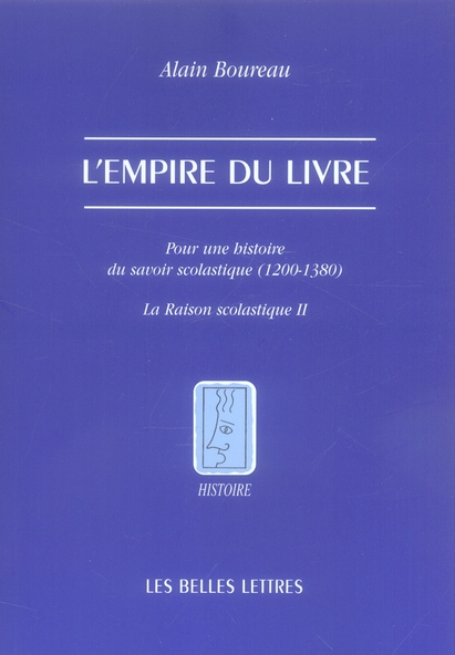 L' EMPIRE DU LIVRE - POUR UNE HISTOIRE DU SAVOIR SCOLASTIQUE (1200-1380)