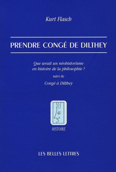 PRENDRE CONGE DE DILTHEY - QUE SERAIT UN NEOHISTORISME EN HISTOIRE DE LA PHILOSOPHIE ? SUIVI DE CONG