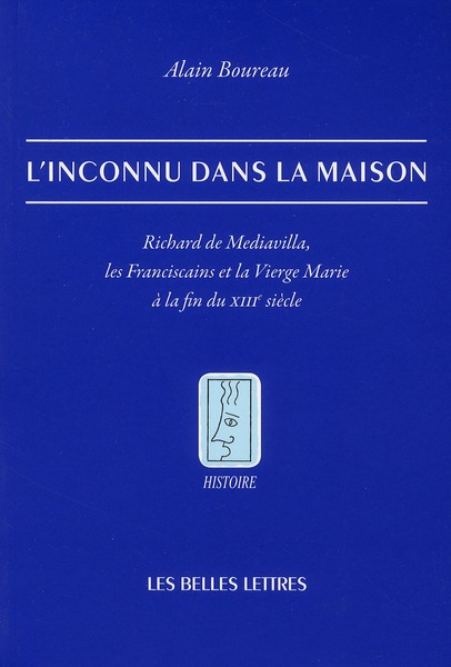 L' INCONNU DANS LA MAISON - RICHARD DE MEDIAVILLA, LES FRANCISCAINS ET LA VIERGE MARIE A LA FIN DU X