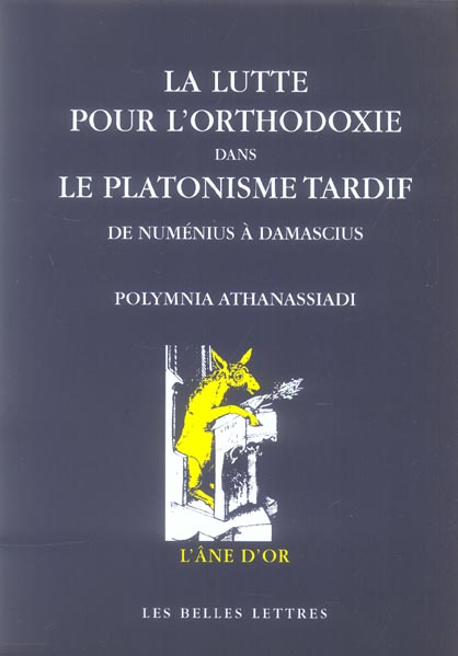 LA LUTTE POUR L'ORTHODOXIE DANS LE PLATONISME TARDIF - DE NUMENIUS A DAMASCIUS