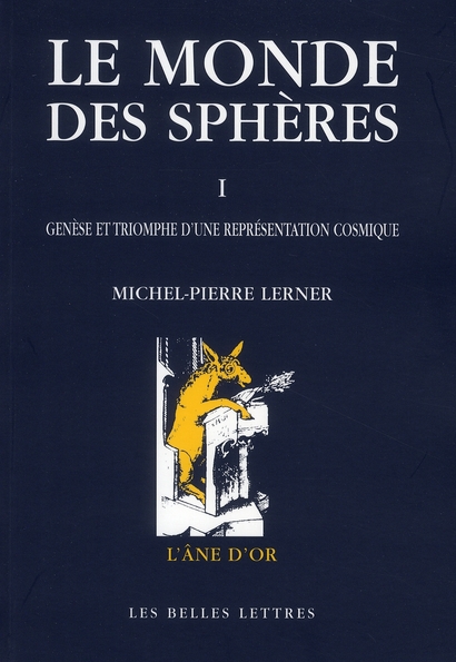 LE MONDE DES SPHERES I. GENESE ET TRIOMPHE D'UNE REPRESENTATION COSMIQUE