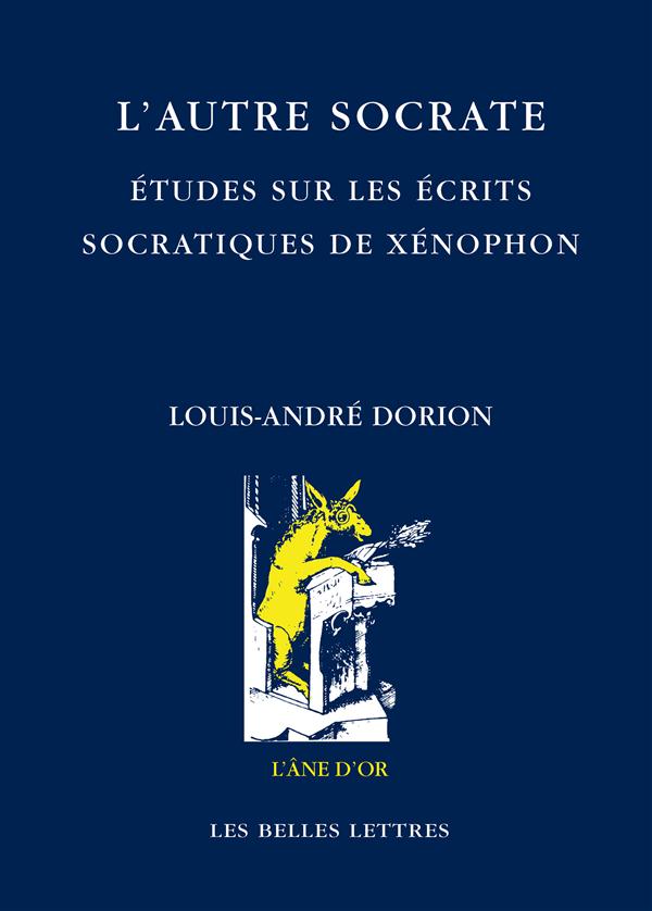 L' AUTRE SOCRATE - ETUDES SUR LES ECRITS SOCRATIQUES DE XENOPHON