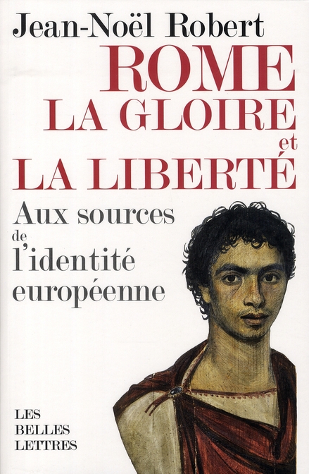 ROME, LA GLOIRE ET LA LIBERTE - AUX SOURCES DE L'IDENTITE EUROPEENNE