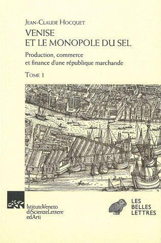 VENISE ET LE MONOPOLE DU SEL - TOMES I & II - PRODUCTION, COMMERCE ET FINANCE D'UNE REPUBLIQUE MARCH