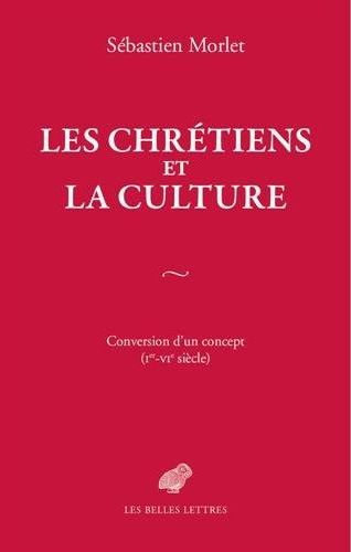 LES CHRETIENS ET LA CULTURE - CONVERSION D'UN CONCEPT (IER-VIE SIECLE)