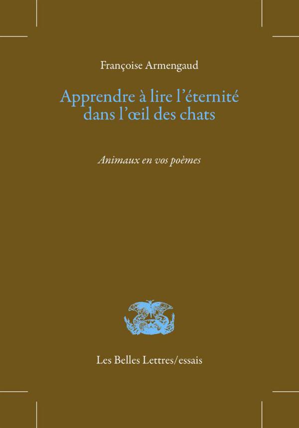 APPRENDRE A LIRE L'ETERNITE DANS L'OEIL DES CHATS - DE L'EMERVEILLEMENT CAUSE PAR LES BETES