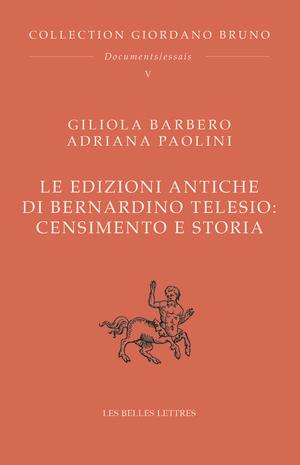 LE EDIZIONI ANTICHE DI BERNARDINO TELESIO : CENSIMENTO E STORIA - GIORDANO BRUNO. OEUVRES COMPLETES.