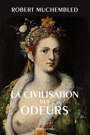 LA CIVILISATION DES ODEURS - (XVIE-DEBUT XIXE SIECLE) - ILLUSTRATIONS, COULEUR