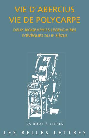 VIE D'ABERCIUS VIE DE POLYCARPE - DEUX BIOGRAPHIES LEGENDAIRES D'EVEQUES DU IIE SIECLE
