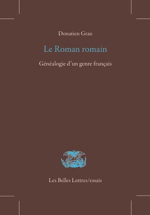 LE ROMAN ROMAIN - GENEALOGIE D'UN GENRE FRANCAIS