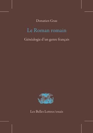 LE ROMAN ROMAIN - GENEALOGIE D'UN GENRE FRANCAIS