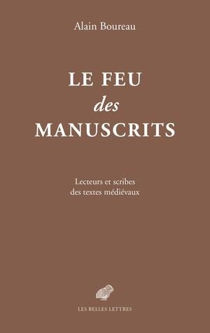 LE FEU DES MANUSCRITS - LECTEURS ET SCRIBES DES TEXTES MEDIEVAUX