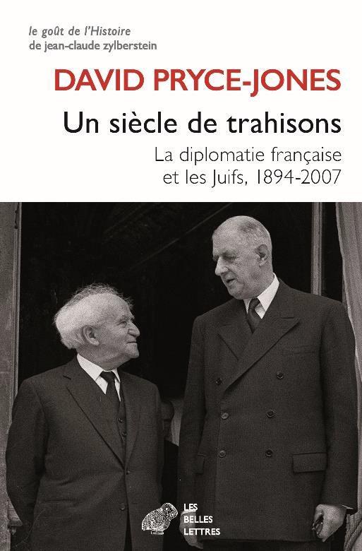 UN SIECLE DE TRAHISONS - LA DIPLOMATIE FRANCAISE, LES JUIFS ET ISRAEL, 1894-2007