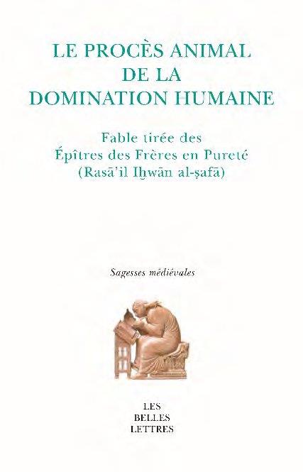LE PROCES ANIMAL DE LA DOMINATION HUMAINE - FABLE TIREE DES EPITRES DES FRERES EN PURETE (RASA IL IH