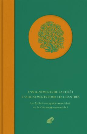 ENSEIGNEMENTS DE LA FORET. ENSEIGNEMENTS POUR LES CHANTRES - LA BRIHAD-ARANYAKA-UPANISHAD ET LA CHAN