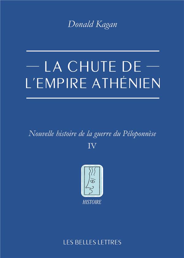 LA CHUTE DE L'EMPIRE ATHENIEN - NOUVELLE HISTOIRE DE LA GUERRE DU PELOPONNESE. TOME IV