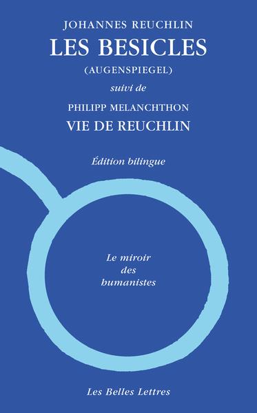 LES BESICLES (AUGENSPIEGEL) - SUIVI DE VIE DE REUCHLIN, PAR PHILIPP MELANCHTHON - EDITION BILINGUE -